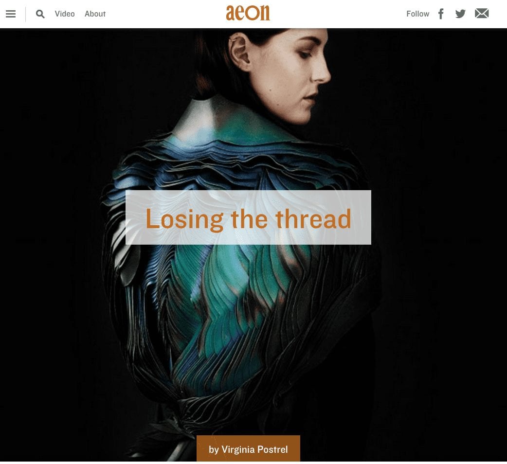 Screenshot of an Aeon magazine article titled “Losing the thread” by Virginia Postrel, featuring a woman wearing a sculptural textile garment.